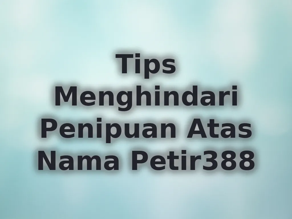 Tips Menghindari Penipuan Atas Nama Petir388