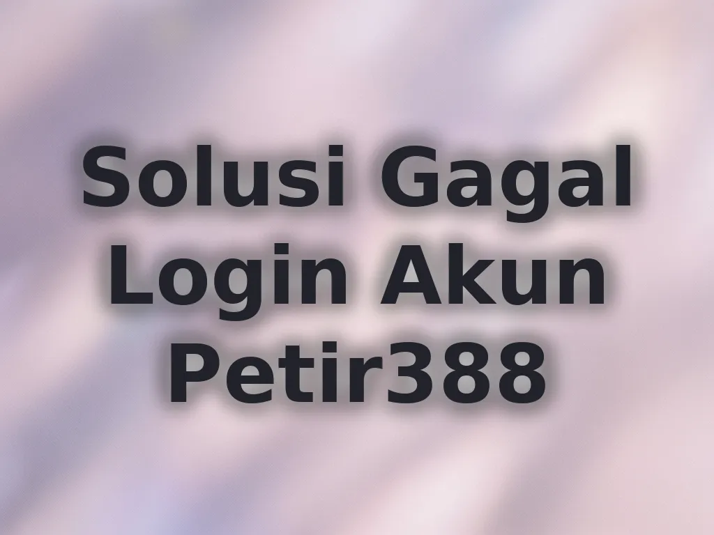 Solusi Gagal Login Akun Petir388