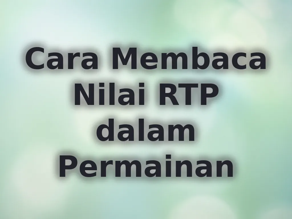 Cara Membaca Nilai RTP dalam Permainan